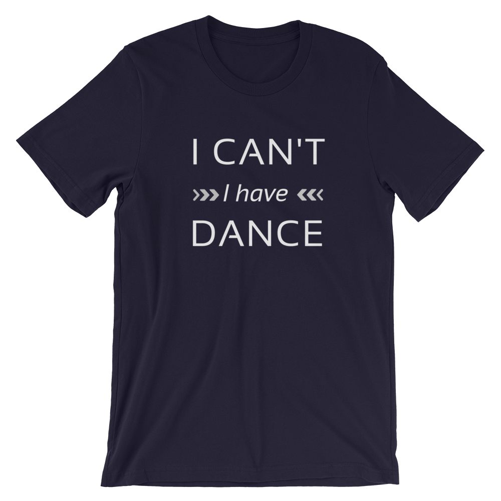 Dance quote T-shirt, I can't I have dance T-shirt, Short-Sleeve Unisex Dance T-Shirt - SD-style-shop