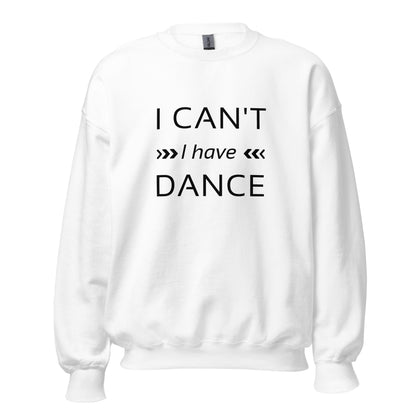 I can't I have Dance Sweatshirt - SD-style-shop