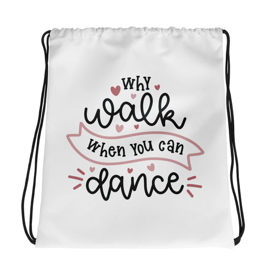 Why walk when you can dance Drawstring Bag - SD-style-shop